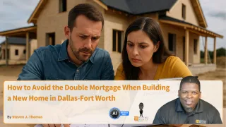 How to Avoid the Double Mortgage When Building a New Home in Dallas-Fort Worth