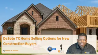 DeSoto TX Home Selling Options for New Construction Buyers