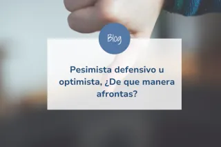 Pesimista defensivo u optimista, ¿De que manera afrontas?
