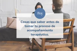 Cosas que saber antes de tomar tu proceso de acompañamiento terapéutico.