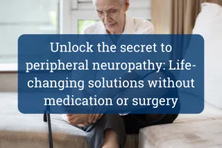 Unlock the secret to neuropathy: Life-changing solutions without medication or surgery