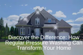 Discover the Difference: How Regular Pressure Washing Can Transform Your Home