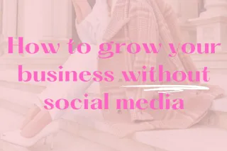 How to grow your business without social media
