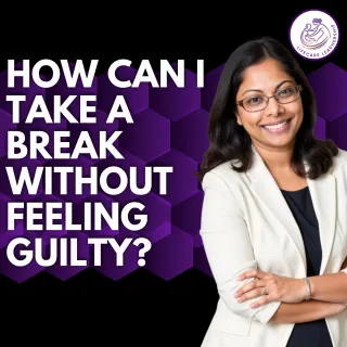 How Caregivers Can Take a Break Without Feeling Guilty