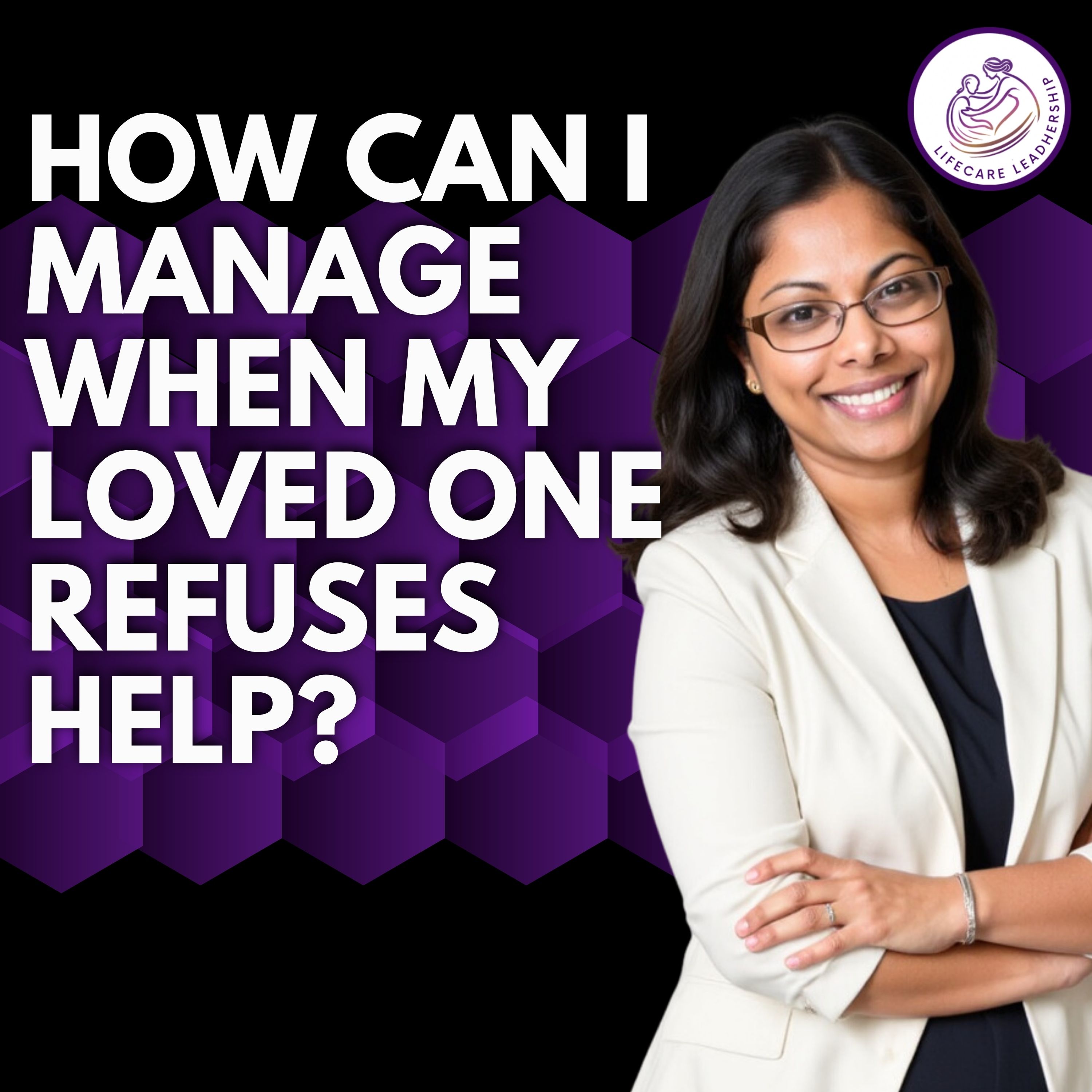 How to Manage Caregiving When Your Loved One Refuses Help