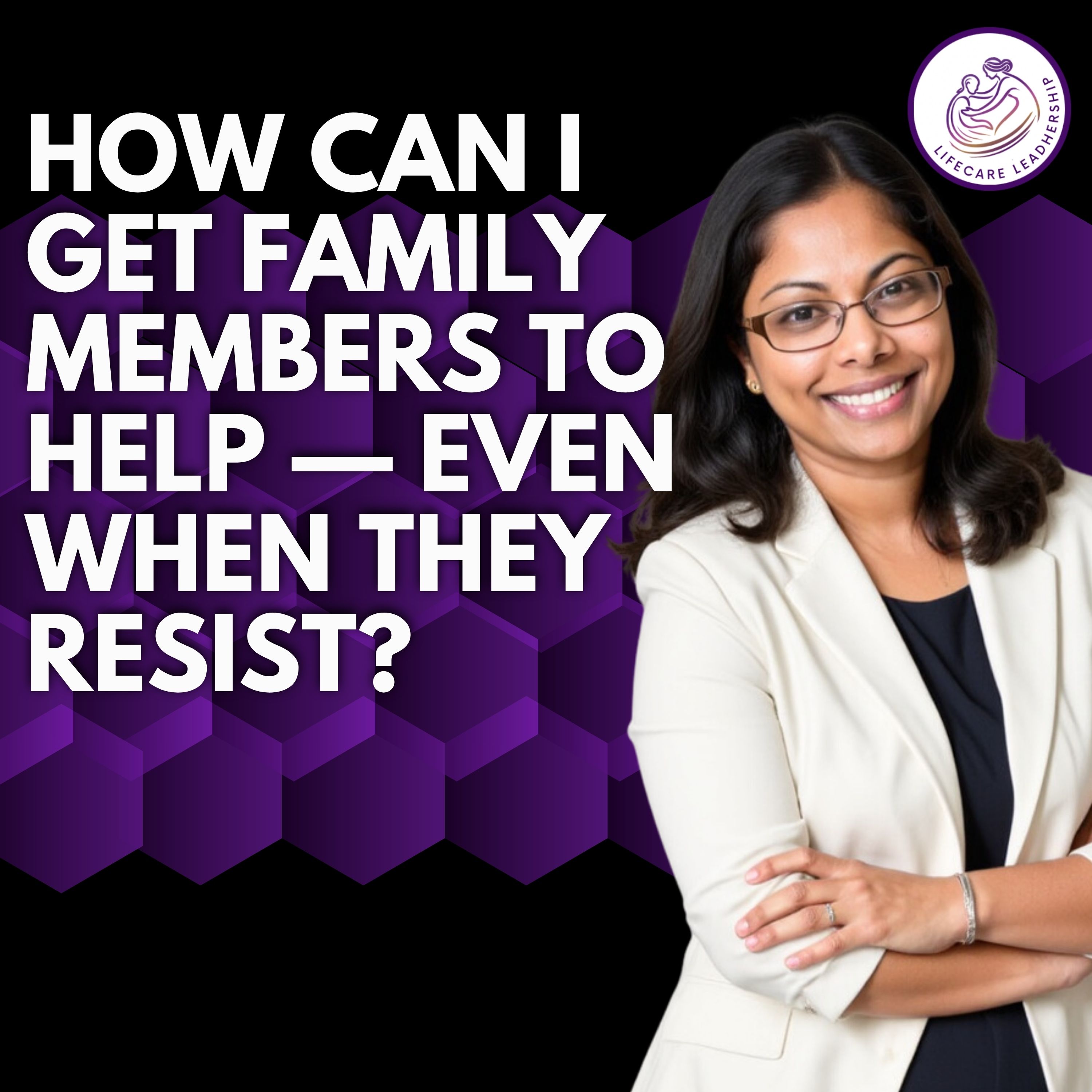 How can I get family members to help — even when they resist?
