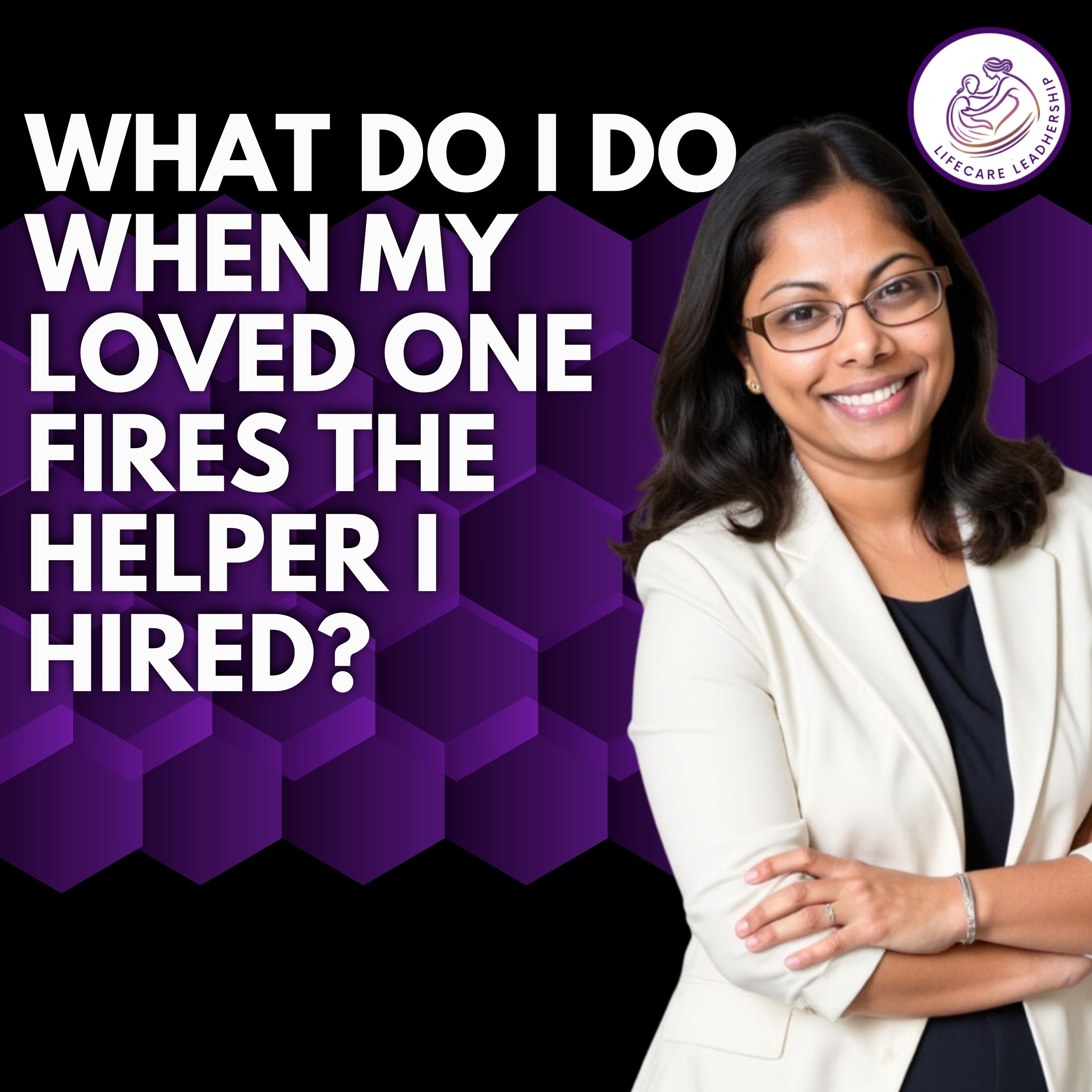 What do i do when my loved one fires the helper I hired?