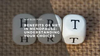 Benefits of HRT in Menopause: Understanding Your Choices