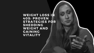 Weight Loss In 40s: Proven Strategies for Shedding Weight and Gaining Vitality