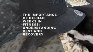 The Importance of Deload Weeks in Fitness: Understanding Rest and Recovery