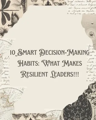 10 Smart Decision-Making Habits: What Makes Resilient Leaders!!!