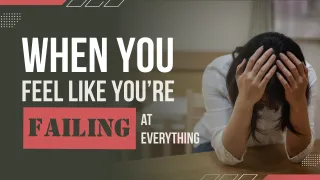 When You Feel Like You’re Failing at Everything