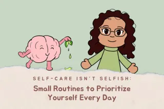 Self-Care Isn’t Selfish: Small Routines to Prioritize Yourself Every Day