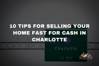 10 Tips for Selling Your Home Fast for Cash in Charlotte