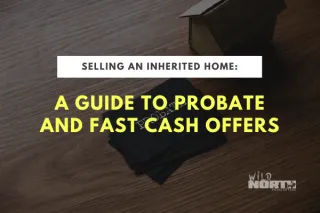 Selling an Inherited Home: A Guide to Probate and Fast Cash Offers