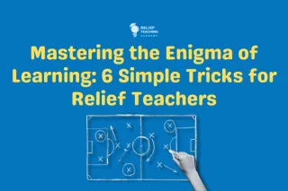 Mastering the Enigma of Learning: 6 Simple Tricks for Relief Teachers