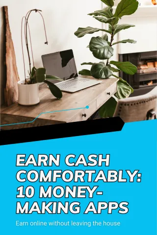Earn Cash Comfortably: 10 Money Making Apps that Let You Earn Without Leaving the House