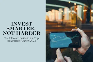 Invest Smarter, Not Harder: The Ultimate Guide to the Top Investment Apps of 2024