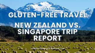 Gluten-Free Travel: New Zealand vs. Singapore Trip Report