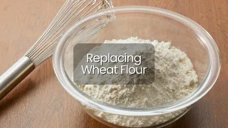 Replacing Wheat Flour