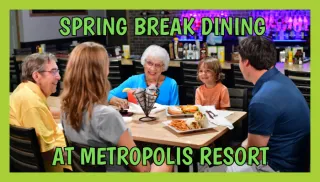 Spring Break Dining at Metropolis Resort