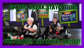 Spring Break Staycation: Fun Without the Travel Hassle!