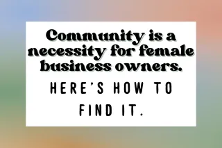 Community is a Necessity for Female Entrepreneurs: Here's How to Find it