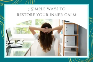 5 Simple Ways To Restore Your Inner Calm