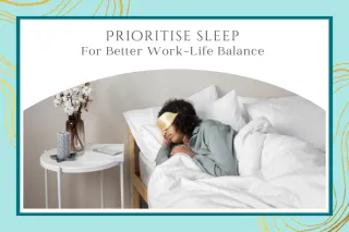 Prioritise sleep for better work-life balance