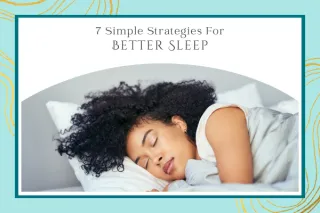7 Simple Strategies for Better Sleep