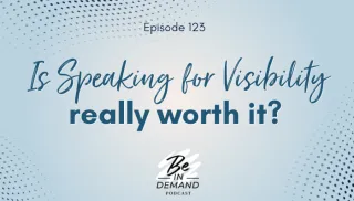123. Is Speaking for Visibility Really Worth It?
