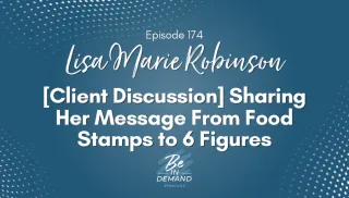 174: [Client Discussion] Sharing Her Message From Food Stamps to 6 Figures with Lisa Marie Robinson
