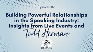 189. Building Powerful Relationships in the Speaking Industry: Insights from Live Events and Todd Herman