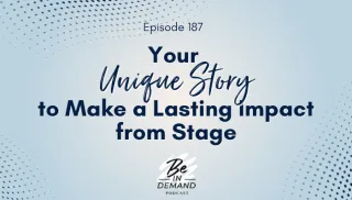 187. Your Unique Story to Make a Lasting Impact from Stage