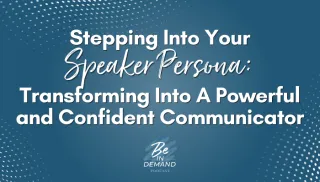 188. Stepping Into Your Speaker Persona: Transforming Into A Powerful and Confident Communicator