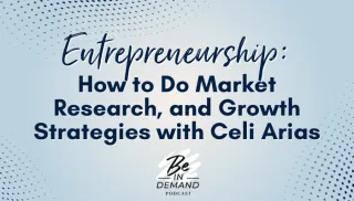 191. Entrepreneurship: How to Do Market Research, and Growth Strategies with Celi Arias