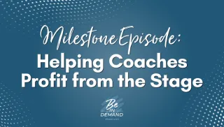 200. Milestone Episode: Helping Coaches Profit from the Stage