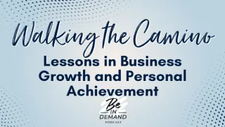 218. Walking the Camino: Lessons in Business Growth and Personal Achievement