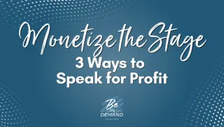 238. Monetize The Stage: 3 Ways to Speak for Profit