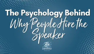 The Psychology Behind Why People Hire the Speaker | Ep 302