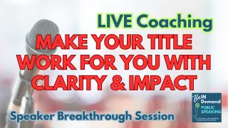 Speaker Breakthrough Session: Avoid Fluffy Titles and Go For Clarity | Ep 305