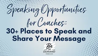 Speaking Opportunities for Coaches: 30+ Places to Speak and Share Your Message | Ep 306