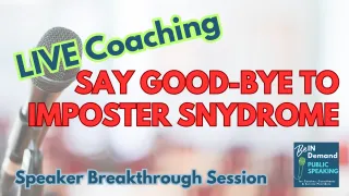 Speaker Breakthrough Session: Hello Speaker Confidence-Good-bye Imposter Syndrome | Ep 325