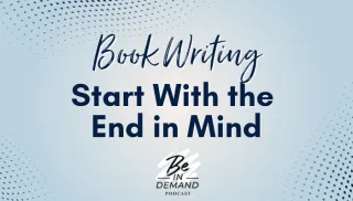 BOOK WRITING: Write with the End in Mind | Ep 340