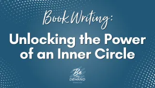 BOOK WRITING: The Secret Power of an Inner Circle | Ep 342