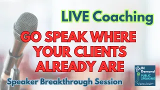 Speaker Breakthrough Session: Lead Gen: Speaking Where Your Clients Are In the Audience [LIVE Coaching] | Ep 367