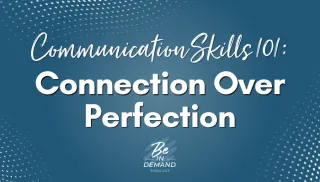 Communication Skills 101: Why Connection Beats Perfection Every Time | Ep 366