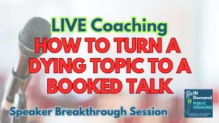 When Your Topic Is Dying: How to Make It Speakable (and Bookable) [LIVE Coaching] | Ep 377