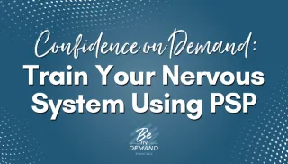 Confidence on Demand: How to Train Your Nervous System with PSP | Ep 384