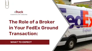 The Role of Broker in FedEx Ground Transaction | E Truck AEC